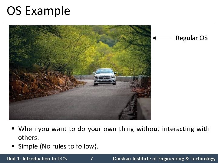 OS Example Regular OS § When you want to do your own thing without