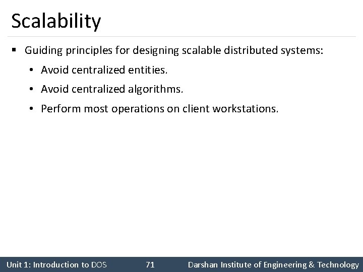 Scalability § Guiding principles for designing scalable distributed systems: • Avoid centralized entities. •