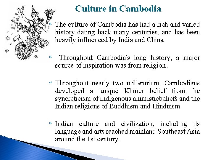 Culture in Cambodia The culture of Cambodia has had a rich and varied history