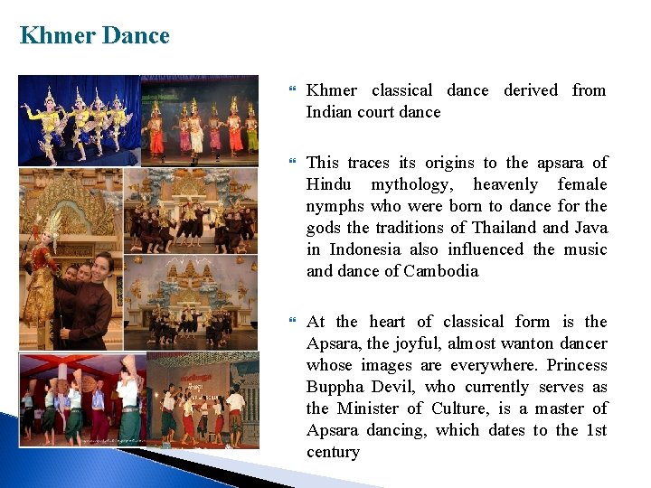 Khmer Dance Khmer classical dance derived from Indian court dance This traces its origins