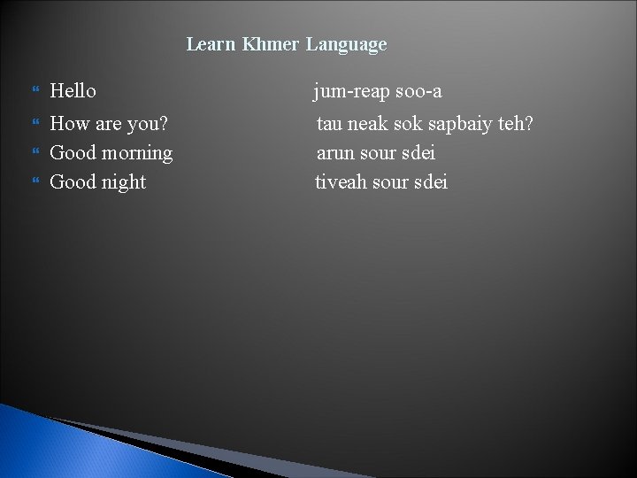 Learn Khmer Language Hello jum-reap soo-a How are you? tau neak sok sapbaiy teh?