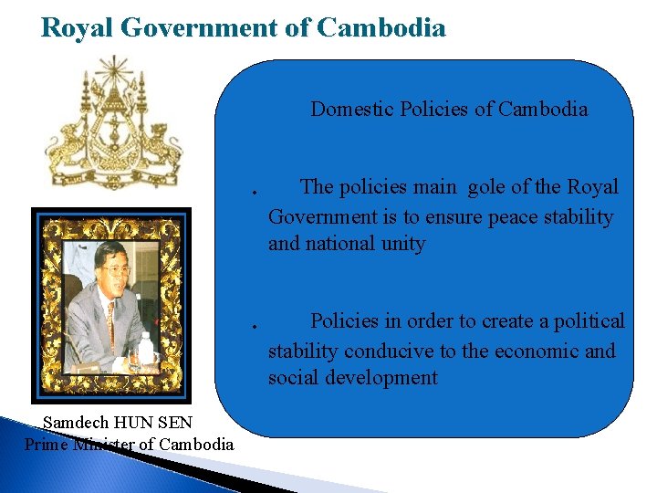 Royal Government of Cambodia Domestic Policies of Cambodia . The policies main gole of