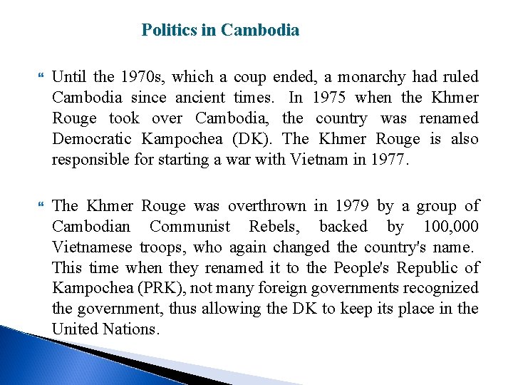 Politics in Cambodia Until the 1970 s, which a coup ended, a monarchy had