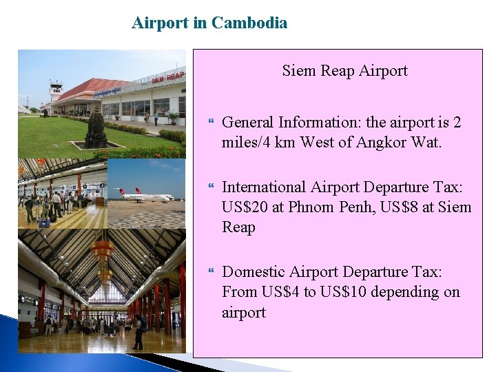 Airport in Cambodia Siem Reap Airport General Information: the airport is 2 miles/4 km