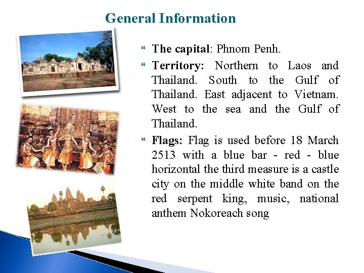 General Information The capital: Phnom Penh. Territory: Northern to Laos and Thailand. South to