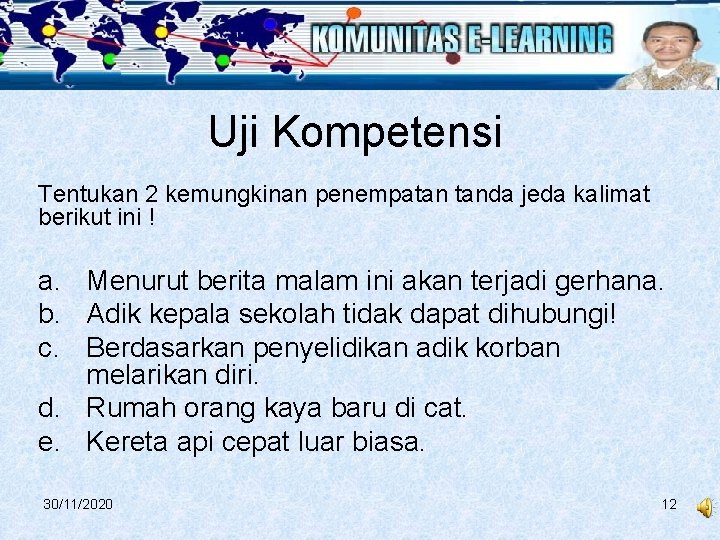 Uji Kompetensi Tentukan 2 kemungkinan penempatan tanda jeda kalimat berikut ini ! a. Menurut