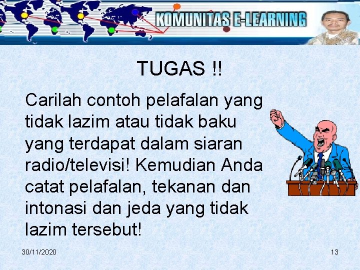 TUGAS !! Carilah contoh pelafalan yang tidak lazim atau tidak baku yang terdapat dalam