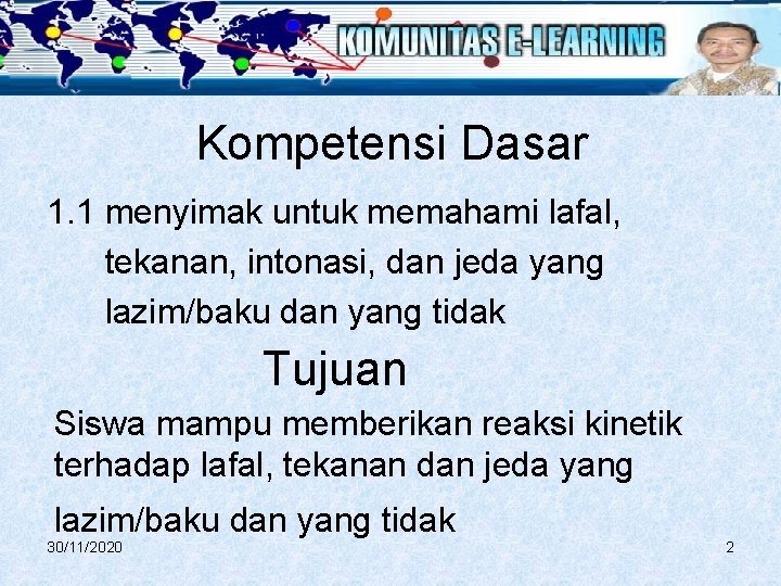 Kompetensi Dasar 1. 1 menyimak untuk memahami lafal, tekanan, intonasi, dan jeda yang lazim/baku