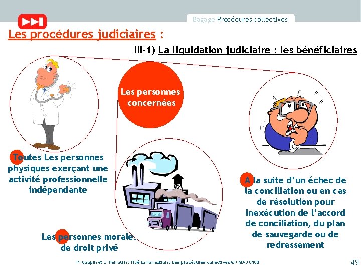 Bagage Procédures collectives Les procédures judiciaires : III-1) La liquidation judiciaire : les bénéficiaires