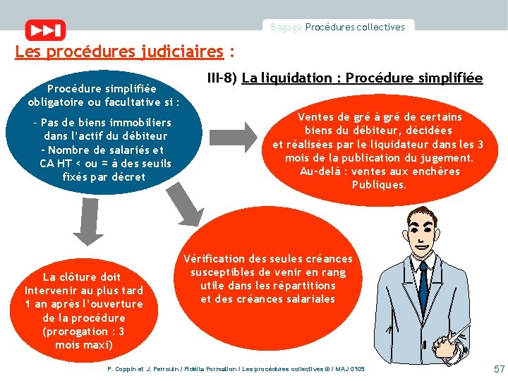 Bagage Procédures collectives Les procédures judiciaires : Procédure simplifiée obligatoire ou facultative si :