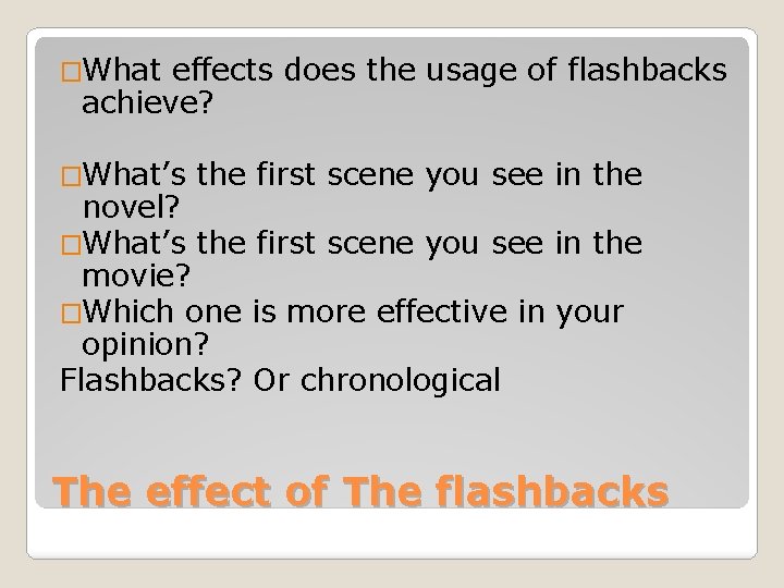�What effects does the usage of flashbacks achieve? �What’s the first scene you see