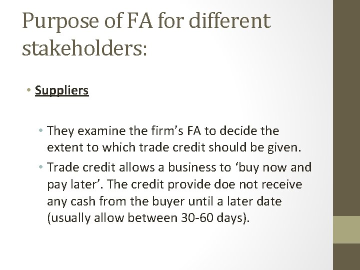 Purpose of FA for different stakeholders: • Suppliers • They examine the firm’s FA