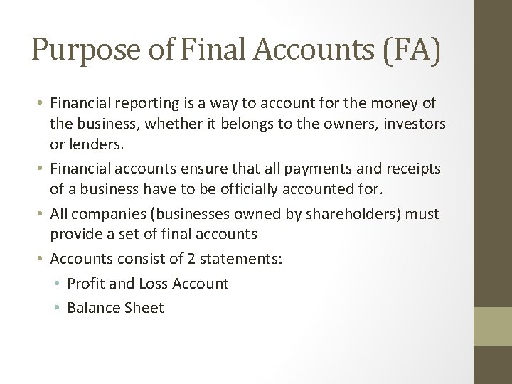 Purpose of Final Accounts (FA) • Financial reporting is a way to account for