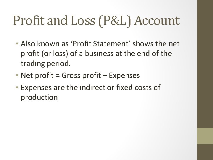 Profit and Loss (P&L) Account • Also known as ‘Profit Statement’ shows the net