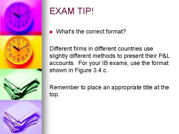 EXAM TIP! n What’s the correct format? Different firms in different countries use slightly