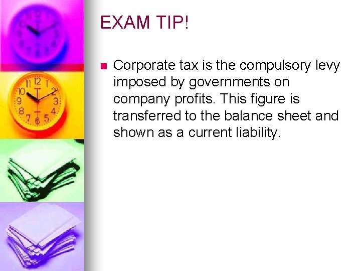 EXAM TIP! n Corporate tax is the compulsory levy imposed by governments on company