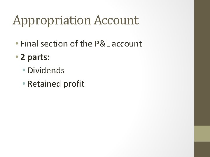 Appropriation Account • Final section of the P&L account • 2 parts: • Dividends