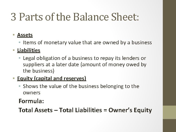 3 Parts of the Balance Sheet: • Assets • Items of monetary value that