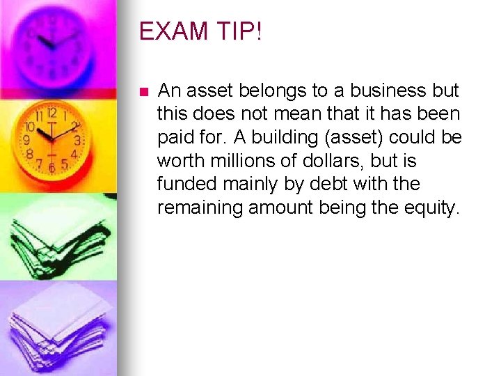 EXAM TIP! n An asset belongs to a business but this does not mean