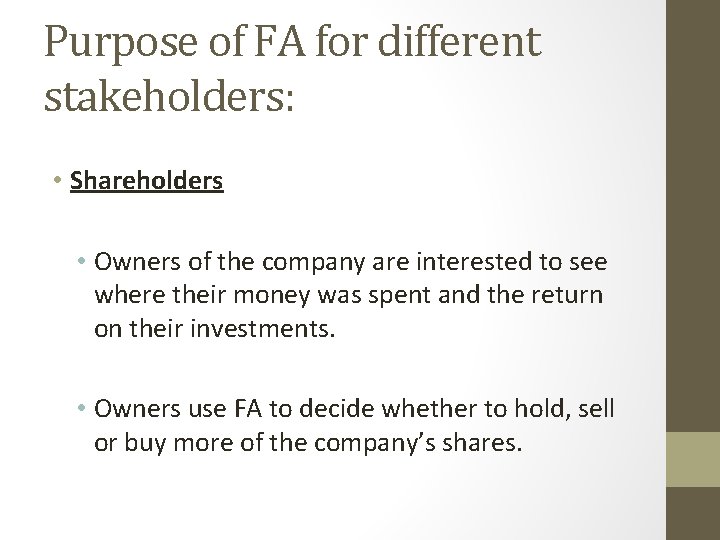Purpose of FA for different stakeholders: • Shareholders • Owners of the company are