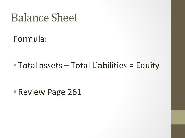 Balance Sheet Formula: • Total assets – Total Liabilities = Equity • Review Page