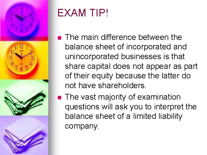 EXAM TIP! n n The main difference between the balance sheet of incorporated and