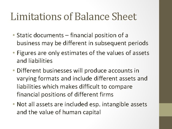 Limitations of Balance Sheet • Static documents – financial position of a business may