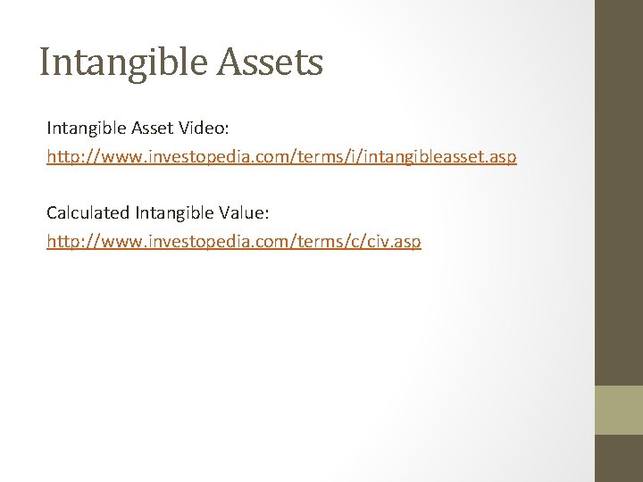 Intangible Assets Intangible Asset Video: http: //www. investopedia. com/terms/i/intangibleasset. asp Calculated Intangible Value: http: