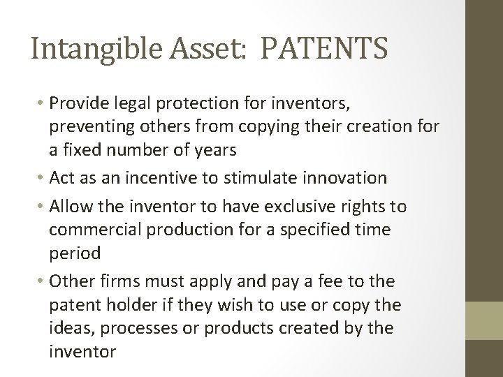 Intangible Asset: PATENTS • Provide legal protection for inventors, preventing others from copying their
