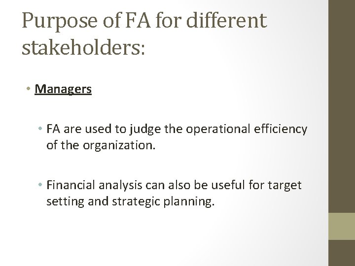 Purpose of FA for different stakeholders: • Managers • FA are used to judge