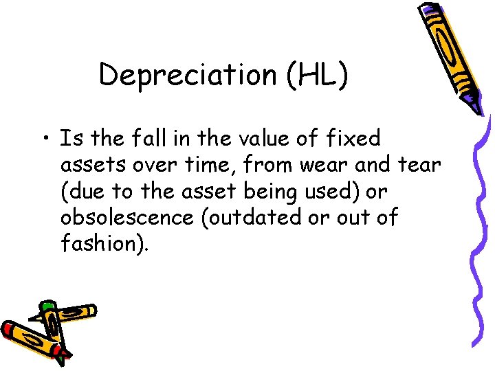 Depreciation (HL) • Is the fall in the value of fixed assets over time,