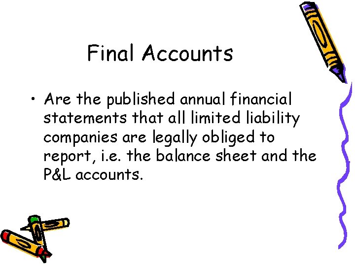 Final Accounts • Are the published annual financial statements that all limited liability companies