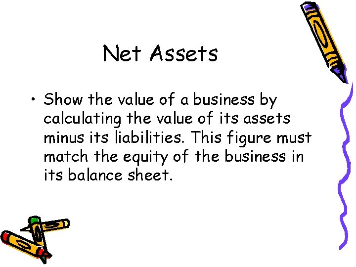 Net Assets • Show the value of a business by calculating the value of