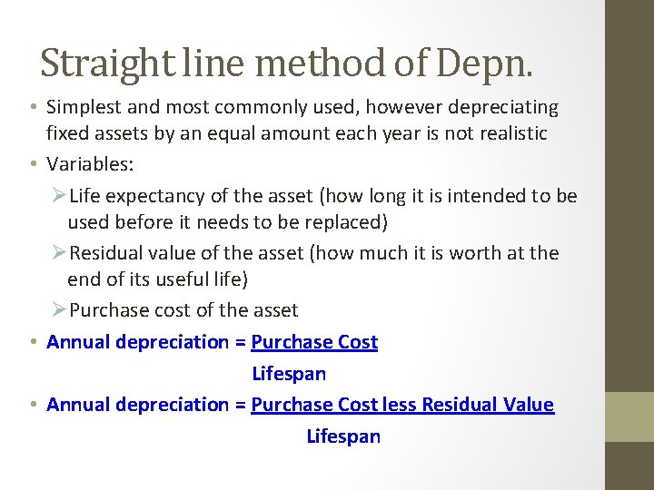 Straight line method of Depn. • Simplest and most commonly used, however depreciating fixed