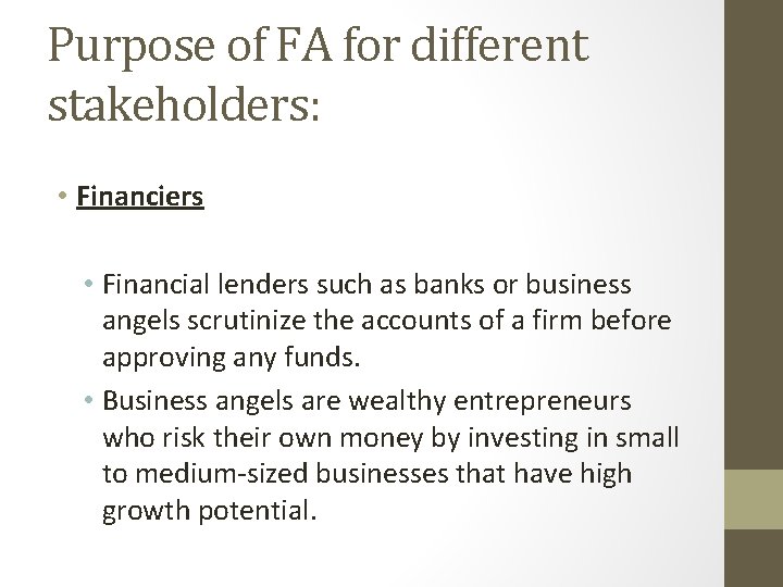 Purpose of FA for different stakeholders: • Financiers • Financial lenders such as banks
