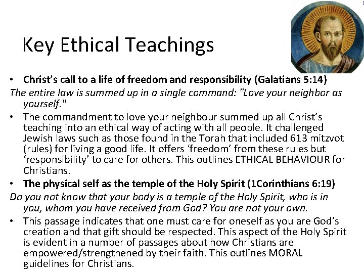 Key Ethical Teachings • Christ’s call to a life of freedom and responsibility (Galatians
