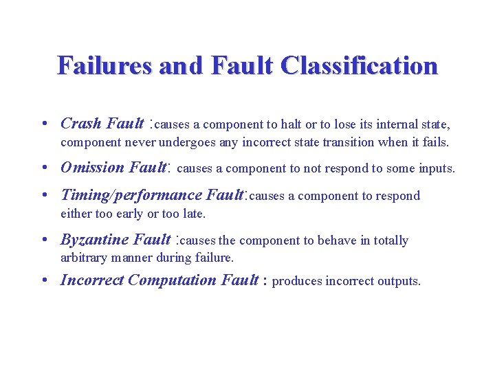 Failures and Fault Classification • Crash Fault : causes a component to halt or