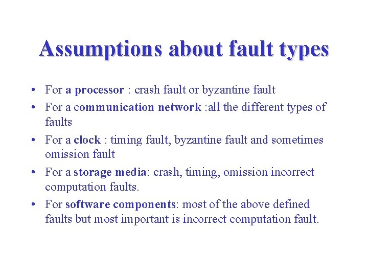 Assumptions about fault types • For a processor : crash fault or byzantine fault