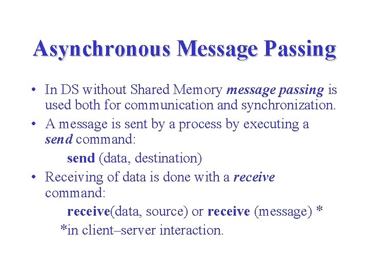 Asynchronous Message Passing • In DS without Shared Memory message passing is used both