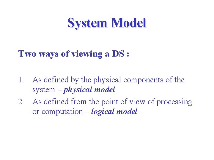 System Model Two ways of viewing a DS : 1. As defined by the