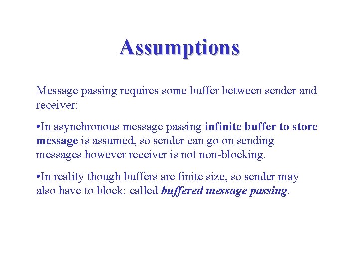 Assumptions Message passing requires some buffer between sender and receiver: • In asynchronous message