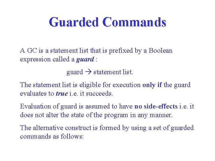 Guarded Commands A GC is a statement list that is prefixed by a Boolean