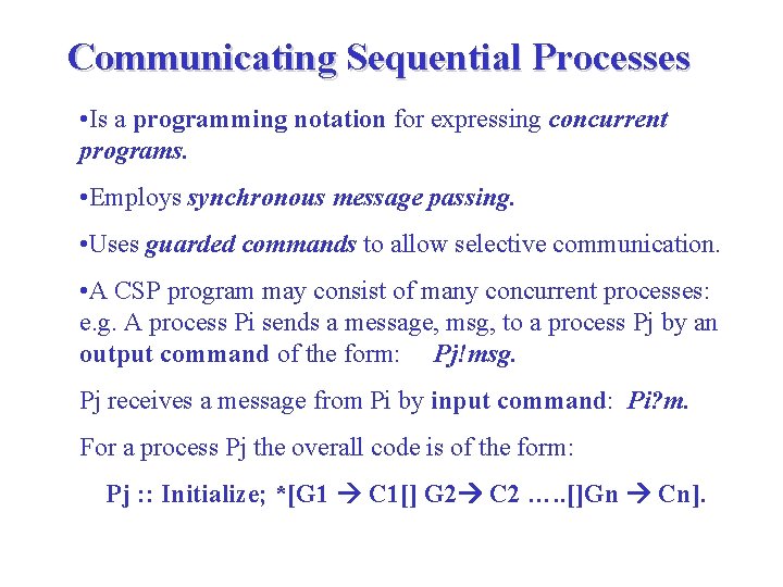 Communicating Sequential Processes • Is a programming notation for expressing concurrent programs. • Employs Communicating Sequential Processes • Is a programming notation for expressing concurrent programs. • Employs