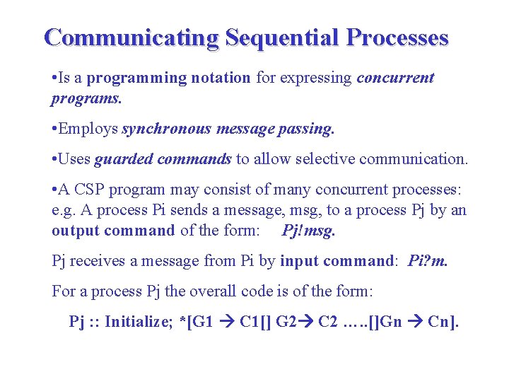 Communicating Sequential Processes • Is a programming notation for expressing concurrent programs. • Employs