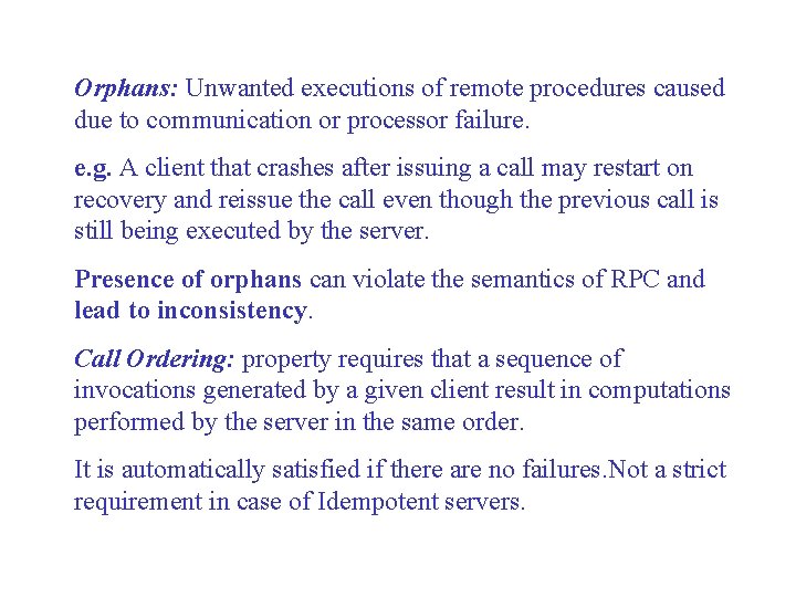 Orphans: Unwanted executions of remote procedures caused due to communication or processor failure. e. Orphans: Unwanted executions of remote procedures caused due to communication or processor failure. e.