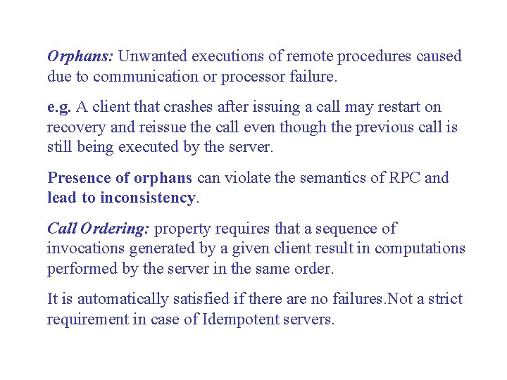 Orphans: Unwanted executions of remote procedures caused due to communication or processor failure. e.