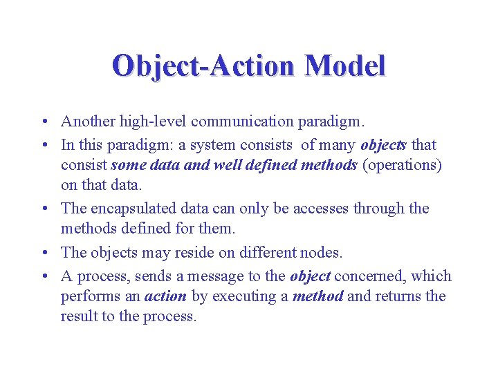 Object-Action Model • Another high-level communication paradigm. • In this paradigm: a system consists