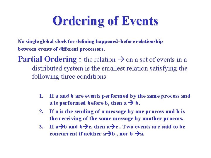 Ordering of Events No single global clock for defining happened–before relationship between events of