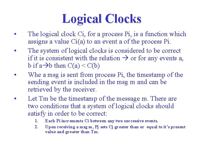 Logical Clocks • • The logical clock Ci, for a process Pi, is a Logical Clocks • • The logical clock Ci, for a process Pi, is a