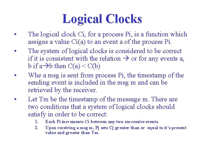 Logical Clocks • • The logical clock Ci, for a process Pi, is a